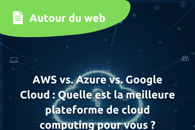 AWS vs Azure vs Google Cloud Quelle est la meilleure plateforme de cloud computing pour vous png
